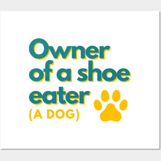 Owner of a shoe eater (A dog) Posters and Art